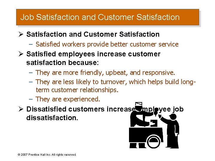 Job Satisfaction and Customer Satisfaction Ø Satisfaction and Customer Satisfaction – Satisfied workers provide