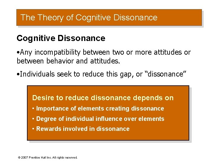 The Theory of Cognitive Dissonance • Any incompatibility between two or more attitudes or