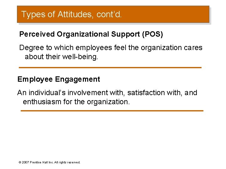 Types of Attitudes, cont’d. Perceived Organizational Support (POS) Degree to which employees feel the