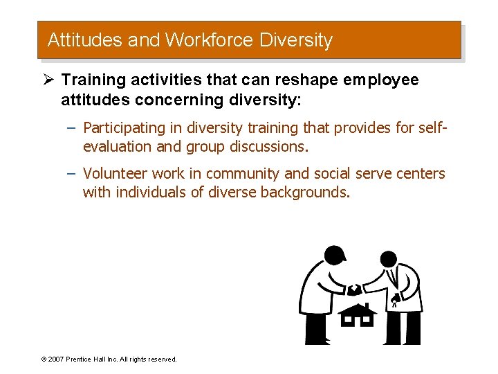 Attitudes and Workforce Diversity Ø Training activities that can reshape employee attitudes concerning diversity: