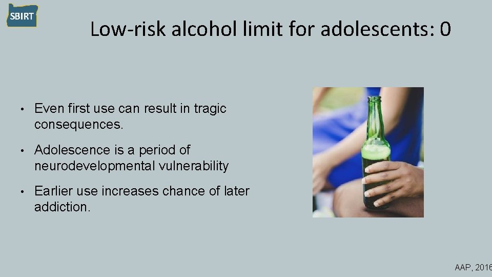 Low-risk alcohol limit for adolescents: 0 • Even first use can result in tragic