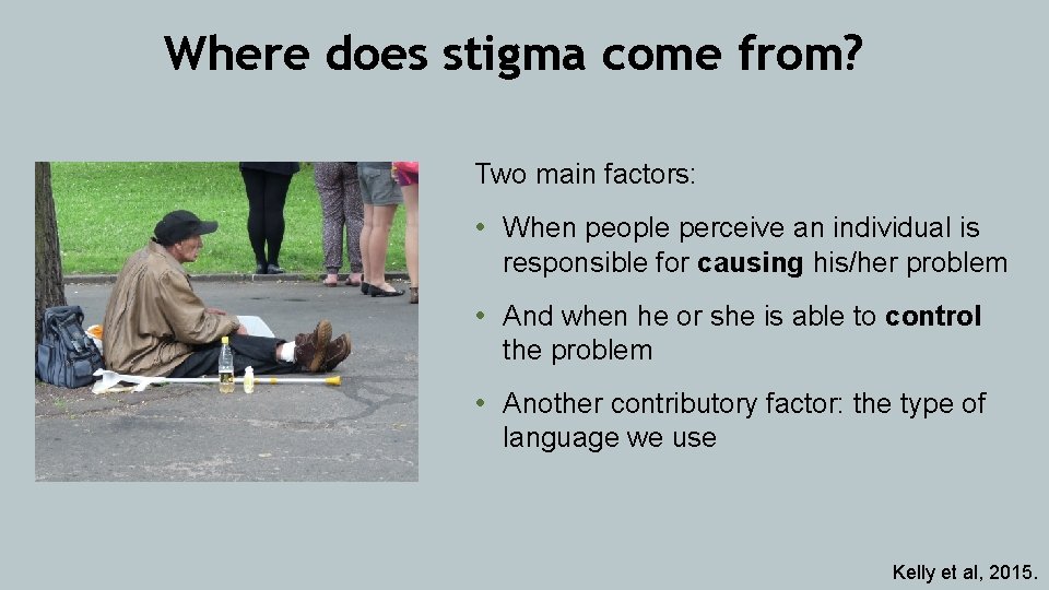 Where does stigma come from? Two main factors: • When people perceive an individual