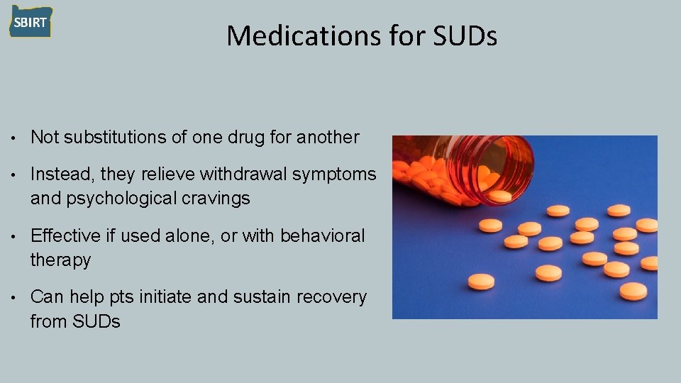 Medications for SUDs • Not substitutions of one drug for another • Instead, they