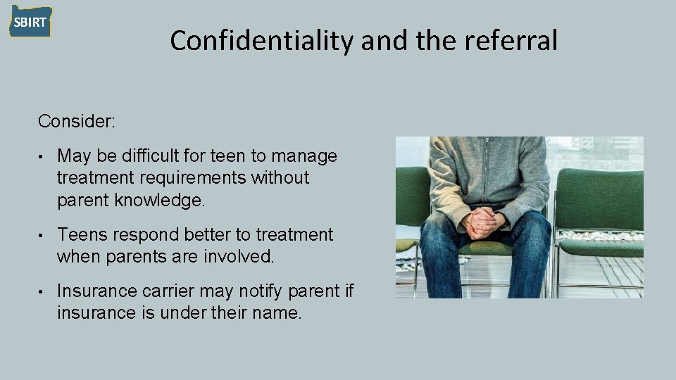 Confidentiality and the referral Consider: • May be difficult for teen to manage treatment