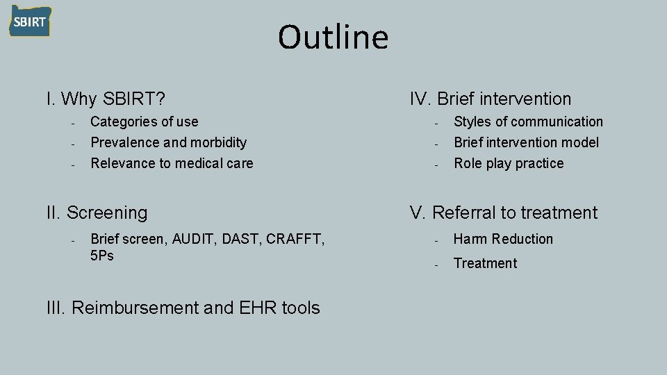 Outline I. Why SBIRT? - Categories of use Prevalence and morbidity Relevance to medical