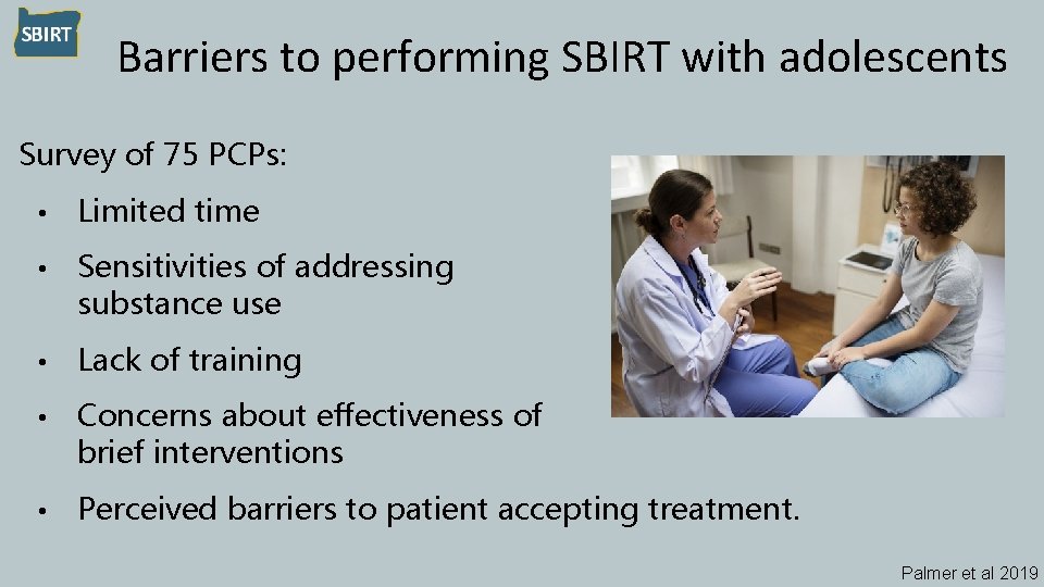 Barriers to performing SBIRT with adolescents Survey of 75 PCPs: • Limited time •