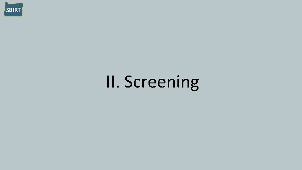 II. Screening 