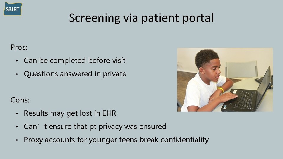 Screening via patient portal Pros: • Can be completed before visit • Questions answered