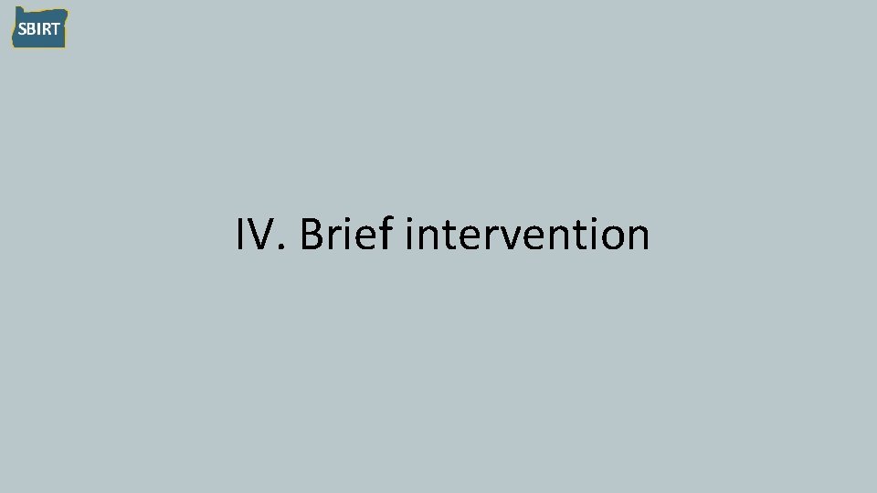IV. Brief intervention 