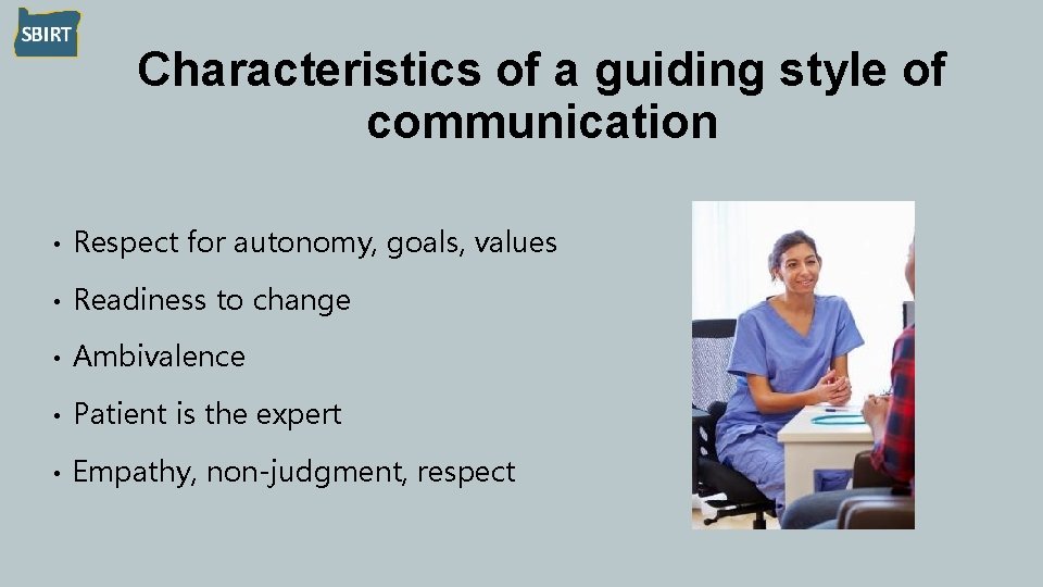 Characteristics of a guiding style of communication • Respect for autonomy, goals, values •