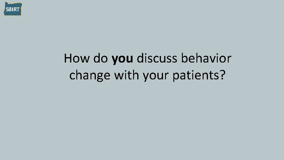 How do you discuss behavior change with your patients? 