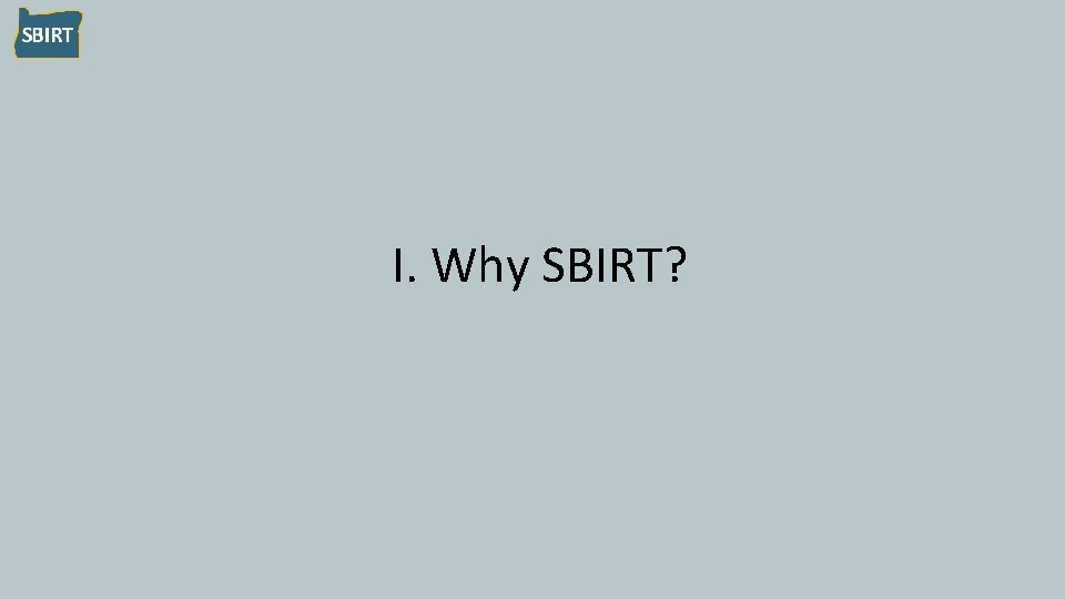 I. Why SBIRT? 