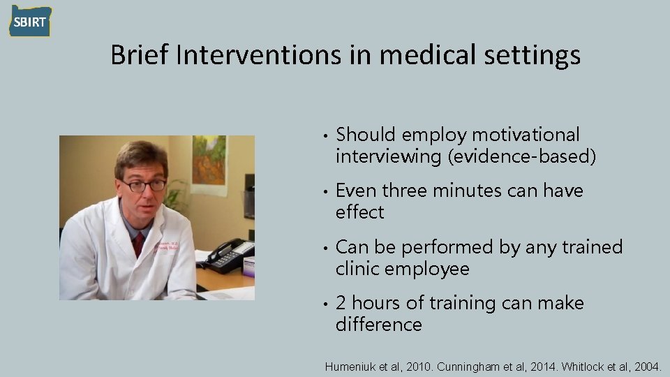 Brief Interventions in medical settings • Should employ motivational interviewing (evidence-based) • Even three