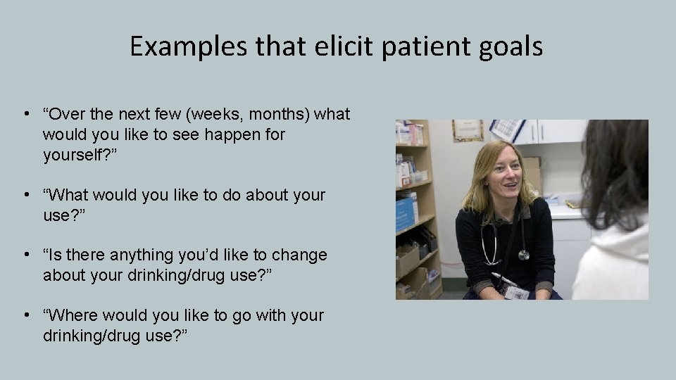 Examples that elicit patient goals • “Over the next few (weeks, months) what would