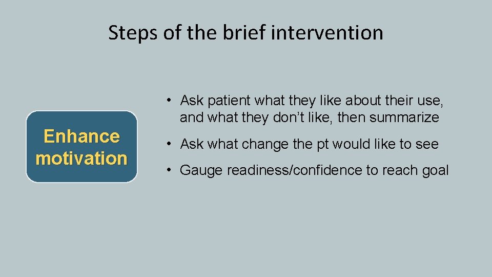 Steps of the brief intervention • Ask patient what they like about their use,