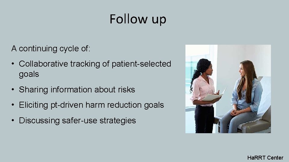 Follow up A continuing cycle of: • Collaborative tracking of patient-selected goals • Sharing