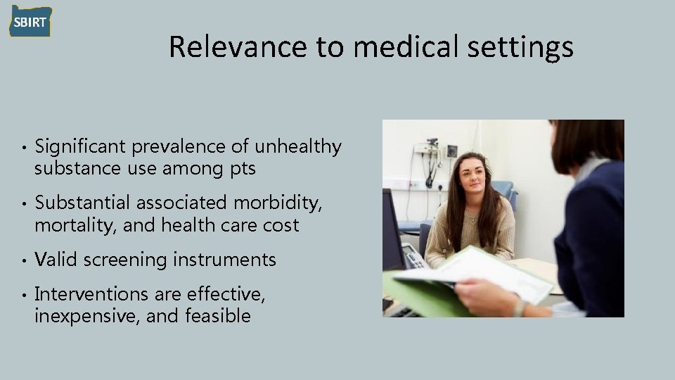 Relevance to medical settings • Significant prevalence of unhealthy substance use among pts •