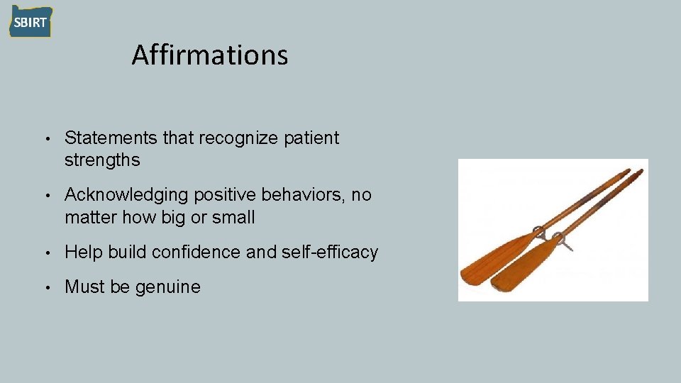 Affirmations • Statements that recognize patient strengths • Acknowledging positive behaviors, no matter how