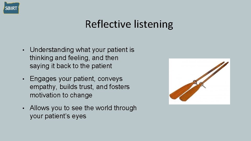 Reflective listening • Understanding what your patient is thinking and feeling, and then saying