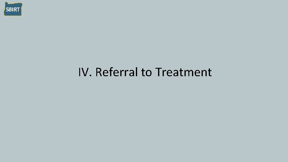IV. Referral to Treatment 