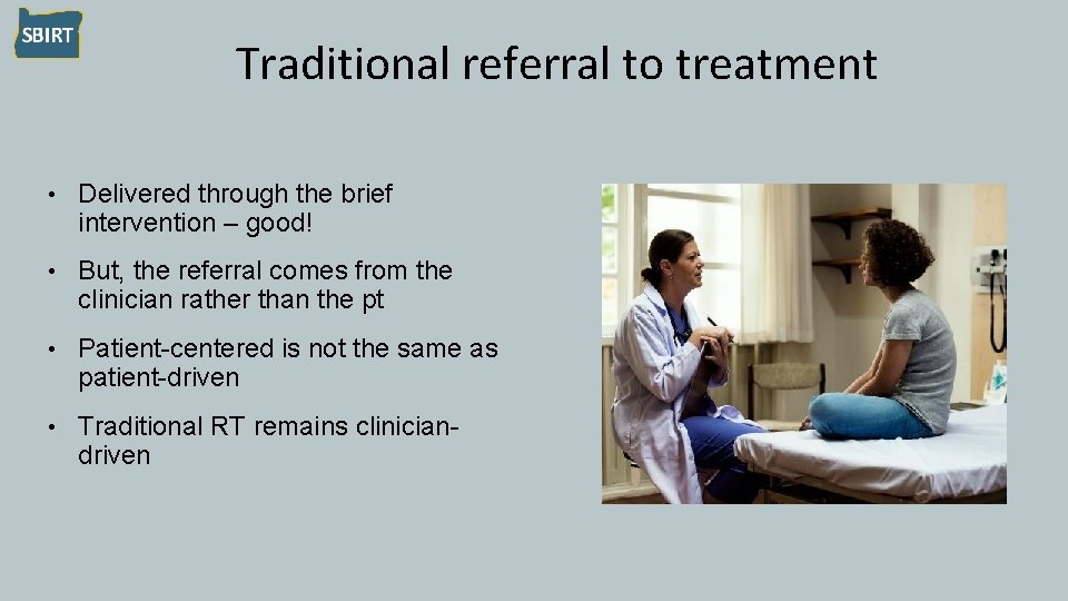 Traditional referral to treatment • Delivered through the brief intervention – good! • But,