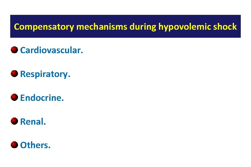 Compensatory mechanisms during hypovolemic shock Cardiovascular. Respiratory. Endocrine. Renal. Others. 