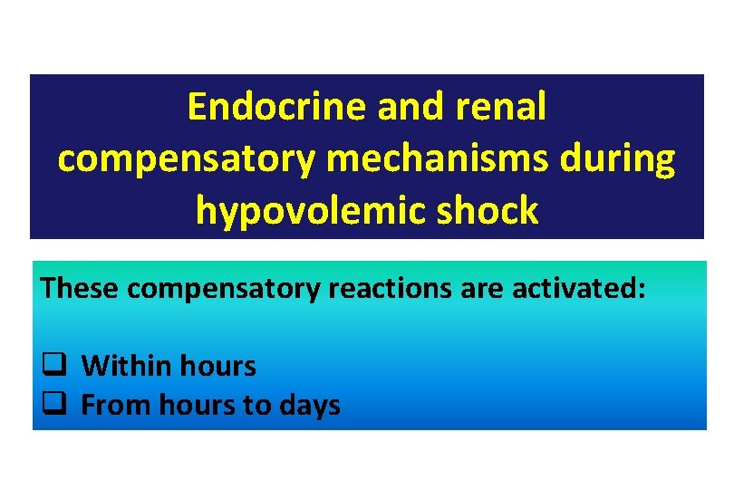 Endocrine and renal compensatory mechanisms during hypovolemic shock These compensatory reactions are activated: q