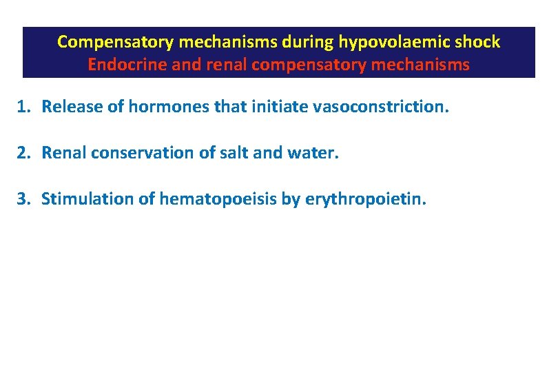 Compensatory mechanisms during hypovolaemic shock Endocrine and renal compensatory mechanisms 1. Release of hormones