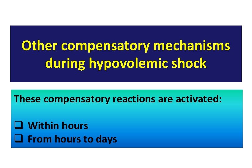 Other compensatory mechanisms during hypovolemic shock These compensatory reactions are activated: q Within hours