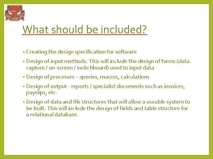 What should be included? • Creating the design specification for software • Design of