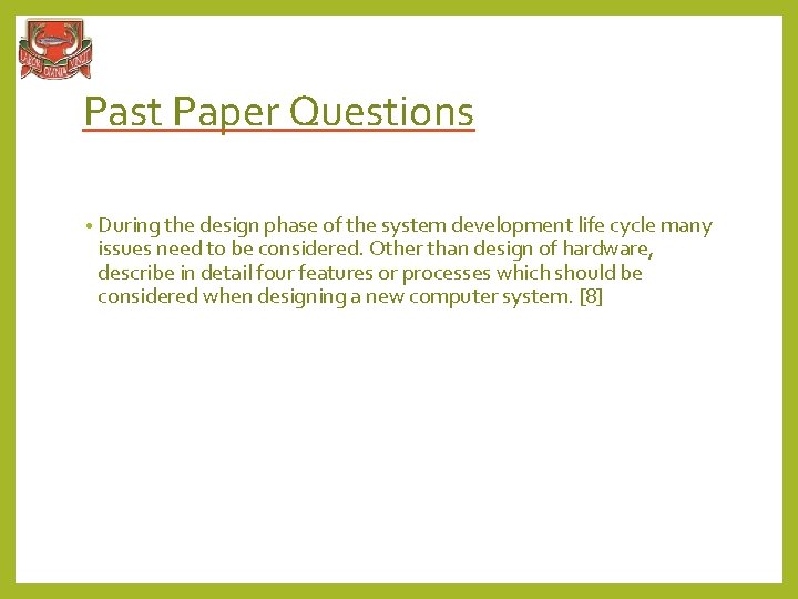 Past Paper Questions • During the design phase of the system development life cycle