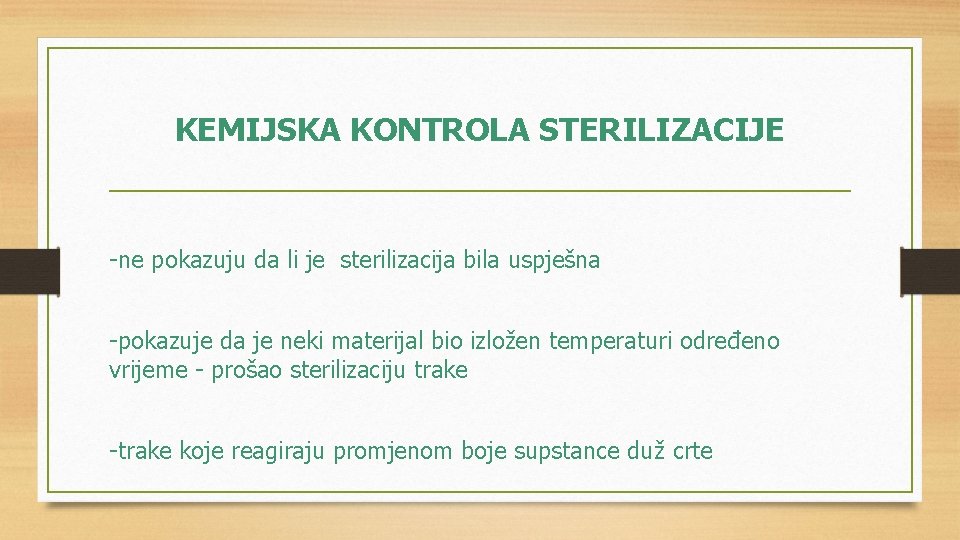 KEMIJSKA KONTROLA STERILIZACIJE -ne pokazuju da li je sterilizacija bila uspješna -pokazuje da je