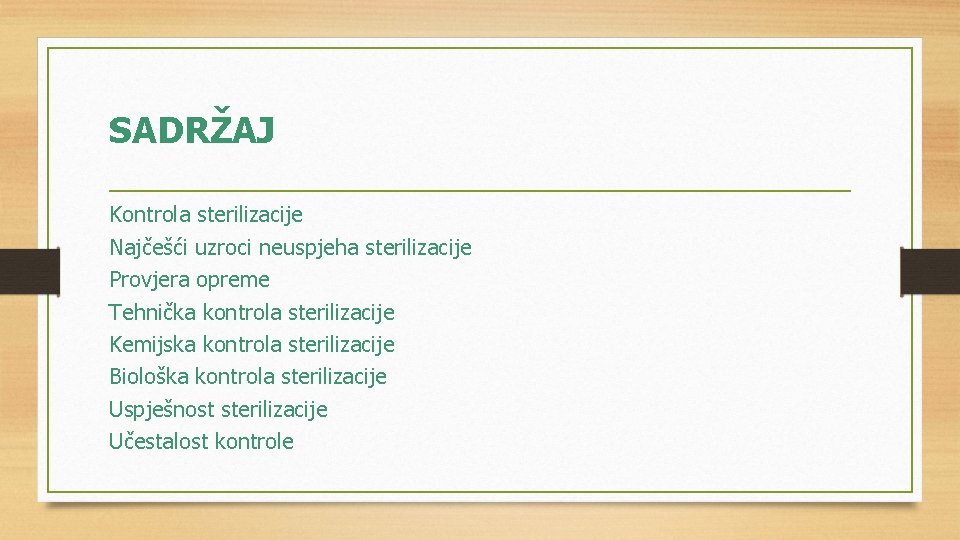 SADRŽAJ Kontrola sterilizacije Najčešći uzroci neuspjeha sterilizacije Provjera opreme Tehnička kontrola sterilizacije Kemijska kontrola