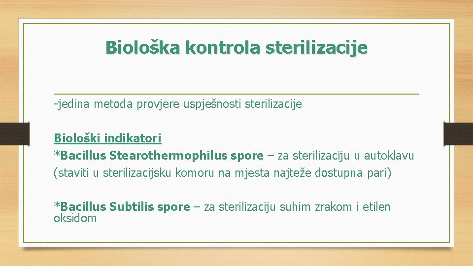 Biološka kontrola sterilizacije -jedina metoda provjere uspješnosti sterilizacije Biološki indikatori *Bacillus Stearothermophilus spore –