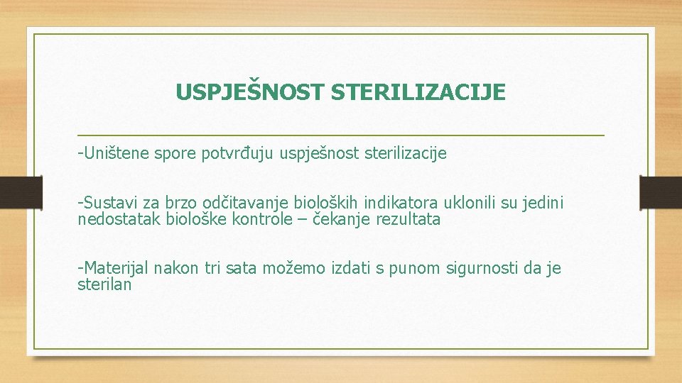 USPJEŠNOST STERILIZACIJE -Uništene spore potvrđuju uspješnost sterilizacije -Sustavi za brzo odčitavanje bioloških indikatora uklonili