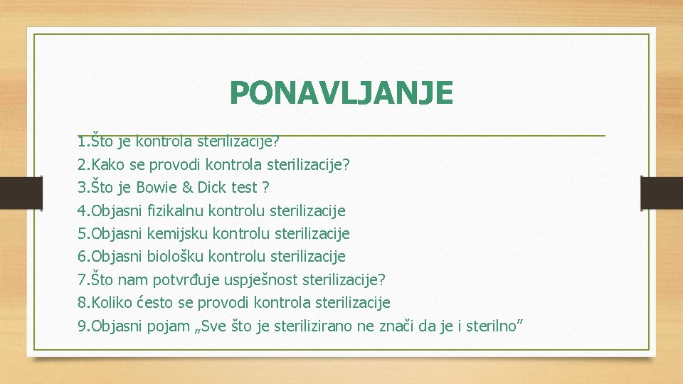 PONAVLJANJE 1. Što je kontrola sterilizacije? 2. Kako se provodi kontrola sterilizacije? 3. Što