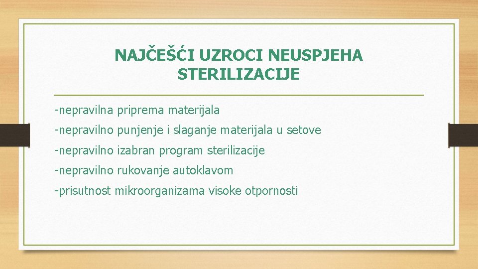 NAJČEŠĆI UZROCI NEUSPJEHA STERILIZACIJE -nepravilna priprema materijala -nepravilno punjenje i slaganje materijala u setove