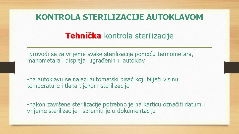 KONTROLA STERILIZACIJE AUTOKLAVOM Tehnička kontrola sterilizacije -provodi se za vrijeme svake sterilizacije pomoću termometara,