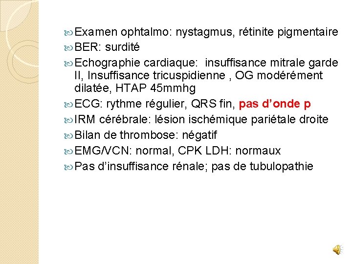  Examen ophtalmo: nystagmus, rétinite pigmentaire BER: surdité Echographie cardiaque: insuffisance mitrale garde II,