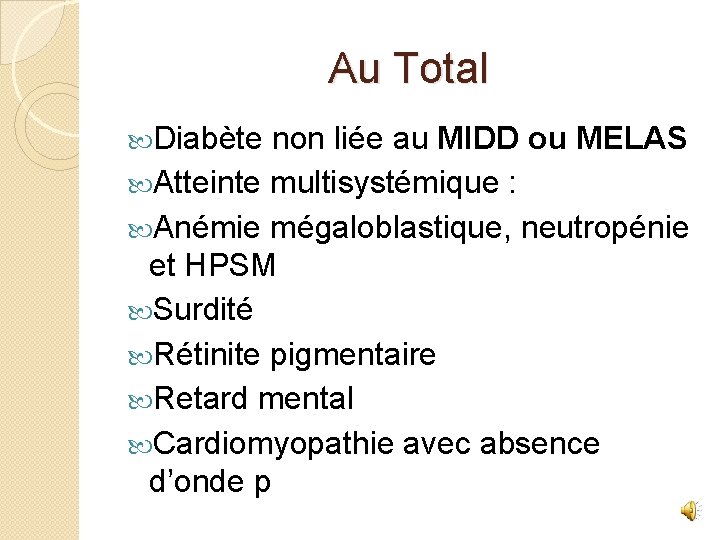 Au Total Diabète non liée au MIDD ou MELAS Atteinte multisystémique : Anémie mégaloblastique,