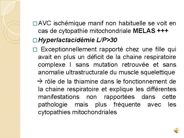 � AVC ischémique manif non habituelle se voit en cas de cytopathie mitochondriale MELAS