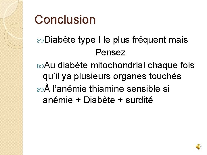 Conclusion Diabète type I le plus fréquent mais Pensez Au diabète mitochondrial chaque fois