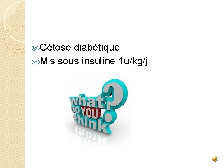  Cétose diabètique Mis sous insuline 1 u/kg/j 