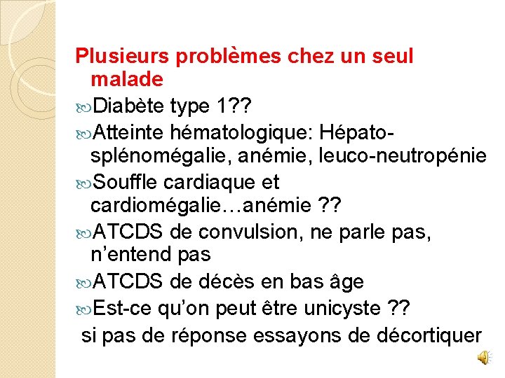 Plusieurs problèmes chez un seul malade Diabète type 1? ? Atteinte hématologique: Hépatosplénomégalie, anémie,