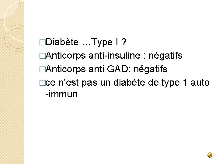 �Diabète …Type I ? �Anticorps anti-insuline : négatifs �Anticorps anti GAD: négatifs �ce n’est