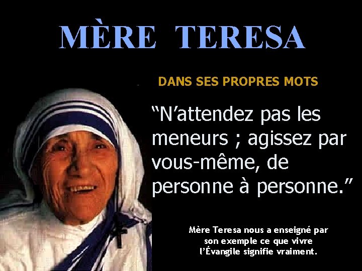 MÈRE TERESA DANS SES PROPRES MOTS “N’attendez pas les meneurs ; agissez par vous-même,