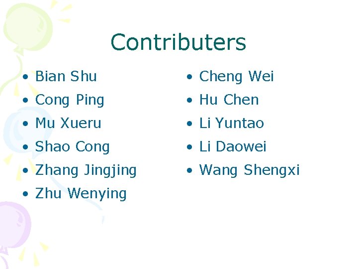 Contributers • Bian Shu • Cheng Wei • Cong Ping • Hu Chen •