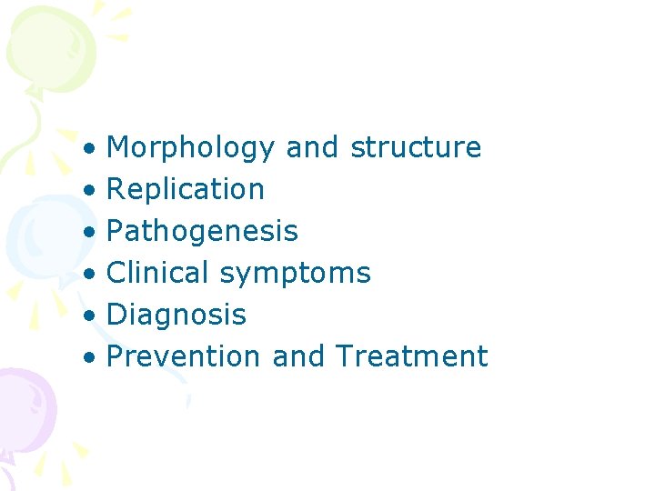  • Morphology and structure • Replication • Pathogenesis • Clinical symptoms • Diagnosis