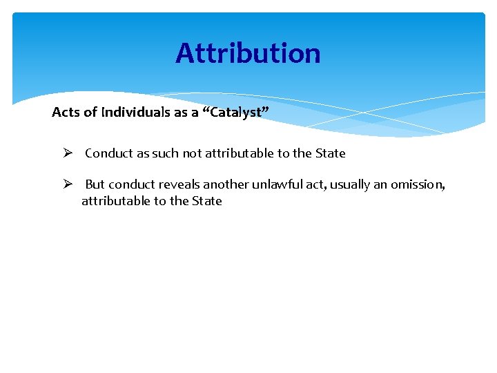 Attribution Acts of Individuals as a “Catalyst” Ø Conduct as such not attributable to