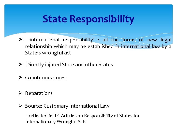 State Responsibility Ø ‘international responsibility’ : all the forms of new legal relationship which